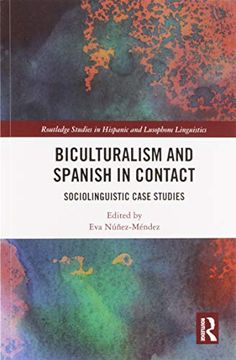 portada Biculturalism and Spanish in Contact: Sociolinguistic Case Studies (Routledge Studies in Hispanic and Lusophone Linguistics) 