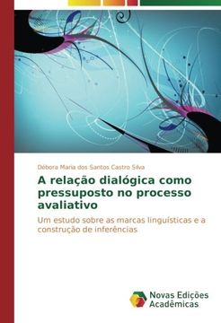 portada A relação dialógica como pressuposto no processo avaliativo: Um estudo sobre as marcas linguísticas e a construção de inferências (Portuguese Edition)