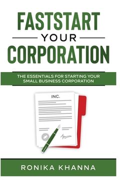 portada FastStart Your Corporation: The Essentials For Starting Your Small Business Corporation (en Inglés)