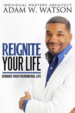 portada Reignite Your Life: Demand Your Phenomenal Life (en Inglés)