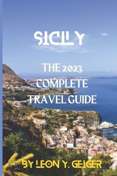 portada Sicily: The 2023 Complete Travel Guide (en Inglés)