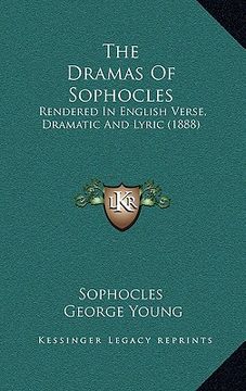 portada the dramas of sophocles: rendered in english verse, dramatic and lyric (1888) (en Inglés)