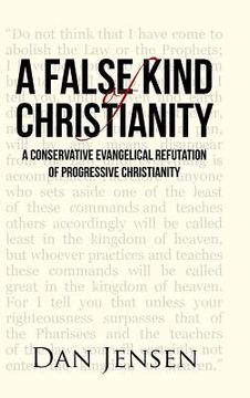 portada A False Kind of Christianity: A Conservative Evangelical Refutation of Progressive Christianity (en Inglés)