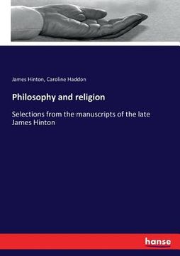 portada Philosophy and religion: Selections from the manuscripts of the late James Hinton (en Inglés)