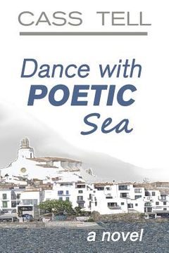 portada Dance With Poetic Sea - a novel: A riveting Christian fiction book exploring today's culture, God, wisdom and faith. (in English)