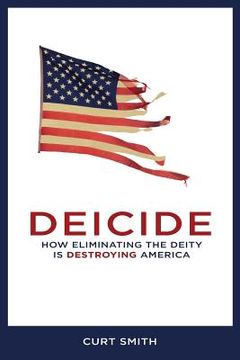 portada Deicide: How Eliminating The Deity Is Destroying America (en Inglés)