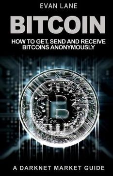portada Bitcoin: How to Get, Send and Receive Bitcoins Anonymously (en Inglés)