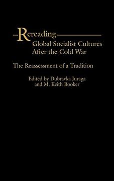 portada Rereading Global Socialist Cultures After the Cold War: The Reassessment of a Tradition (en Inglés)
