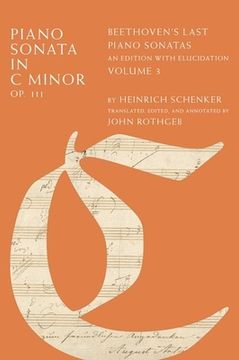 portada Piano Sonata in c Minor, op. 111: Beethoven'S Last Piano Sonatas, an Edition With Elucidation, Volume 3 (en Inglés)