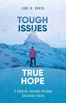portada Tough Issues, True Hope: A Concise Journey Through Christian Ethics (en Inglés)