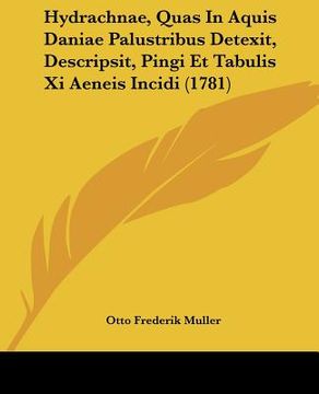portada Hydrachnae, Quas In Aquis Daniae Palustribus Detexit, Descripsit, Pingi Et Tabulis Xi Aeneis Incidi (1781) (in Latin)