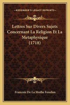 portada Lettres Sur Divers Sujets Concernant La Religion Et La Metaphysique (1718) (in French)