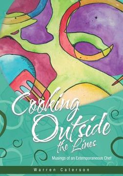 portada Cooking Outside the Lines: Musings of an Extemporaneous Chef (in English)