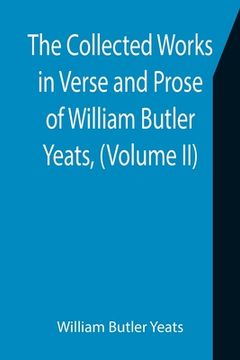 portada The Collected Works in Verse and Prose of William Butler Yeats, (Volume II) The King's Threshold. On Baile's Strand. Deirdre. Shadowy Waters (en Inglés)