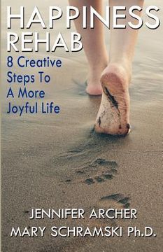 portada happiness rehab: 8 creative steps to a more joyful life (en Inglés)