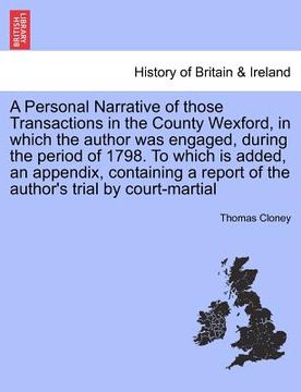 portada a personal narrative of those transactions in the county wexford, in which the author was engaged, during the period of 1798. to which is added, an (en Inglés)
