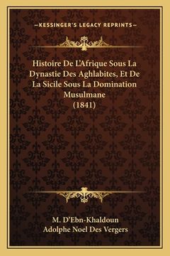 portada Histoire De L'Afrique Sous La Dynastie Des Aghlabites, Et De La Sicile Sous La Domination Musulmane (1841) (in French)