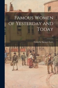 portada Famous Women of Yesterday and Today [microform]; 2 (en Inglés)