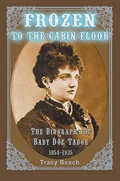 portada Frozen to the Cabin Floor: The Biography of Baby doe Tabor 1854-1935 (en Inglés)