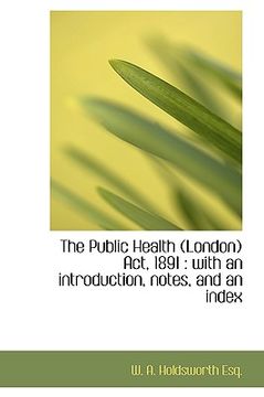 portada the public health (london) act, 1891: with an introduction, notes, and an index (en Inglés)