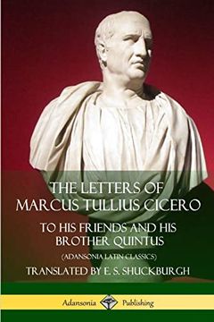 portada The Letters of Marcus Tullius Cicero: To his Friends and his Brother Quintus (Adansonia Latin Classics) (en Inglés)