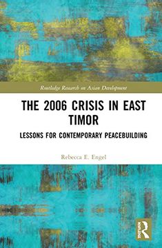 portada The 2006 Crisis in East Timor: Lessons for Contemporary Peacebuilding (Routledge Research on Asian Development) (en Inglés)