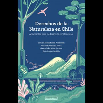 portada Derechos de la Naturaleza en Chile. Argumentos Para su Desarrollo Constitucional.