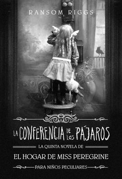La Conferencia de los Pájaros: El Hogar de Miss Peregrine Para Niños Peculiares (Sin Límites) - Ransom Riggs - Libro Físico