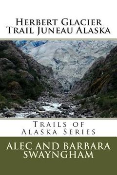 portada Herbert Glacier Trail Juneau Alaska (en Inglés)