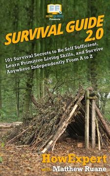 portada Survival Guide 2.0: 101 Survival Secrets to Be Self Sufficient, Learn Primitive Living Skills, and Survive Anywhere Independently From A t (en Inglés)