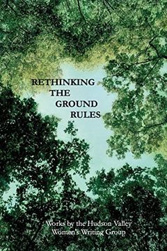 portada Rethinking the Ground Rules: Works by the Hudson Valley Women'S Writing Group (en Inglés)