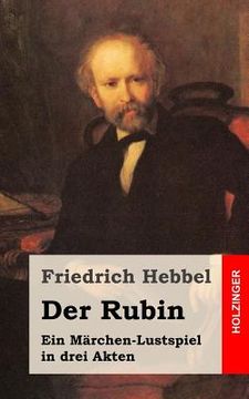 portada Der Rubin: Ein Märchen-Lustspiel in drei Akten (in German)