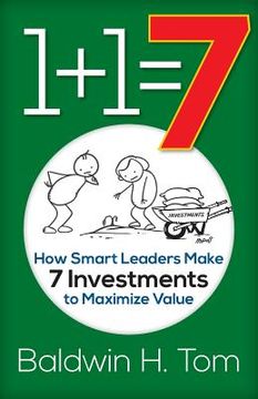 portada 1+1=7: How Smart Leaders Make 7 Investments to Maximize Value (en Inglés)