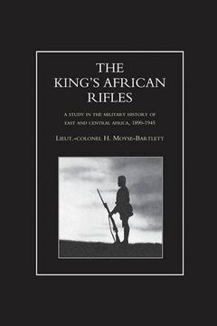 portada King's African Rifles. A Study in the Military History of East and Central Africa, 1890-1945 Volume one (en Inglés)