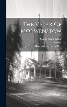 portada The Vicar of Morwenstow: Being a Life of Robert Stephen Hawker, m. A (en Inglés)