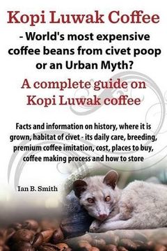 portada Kopi Luwak Coffee - World's Most Expensive Coffee Beans From Civet Poop or an Urban Myth? (en Inglés)