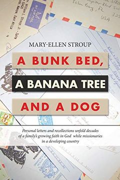 portada A Bunk Bed, a Banana Tree and a Dog: Personal Letters and Recollections Unfold Decades of a Family'S Growing Faith in god While Missionaries in a Developing Country (en Inglés)