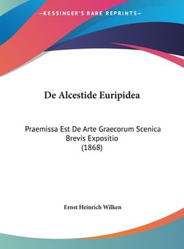 portada De Alcestide Euripidea: Praemissa Est De Arte Graecorum Scenica Brevis Expositio (1868) (en Latin)