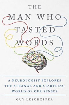 portada The man who Tasted Words: A Neurologist Explores the Strange and Startling World of our Senses (en Inglés)