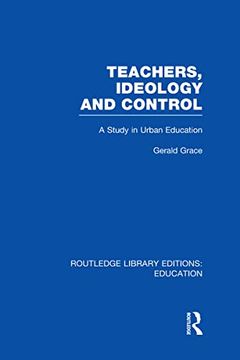 portada Teachers, Ideology and Control (Rle edu n): A Study in Urban Education (in English)