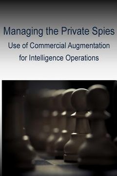 portada Managing the Private Spies - Use of Commercial Augmentation for Intelligence Operations (en Inglés)