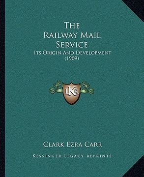 portada the railway mail service: its origin and development (1909) (en Inglés)