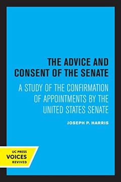 portada The Advice and Consent of the Senate: A Study of the Confirmation of Appointments by the United States Senate 