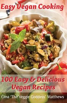 portada Easy Vegan Cooking: 100 Easy & Delicious Vegan Recipes: Natural Foods - Vegetables and Vegetarian - Special Diet (en Inglés)