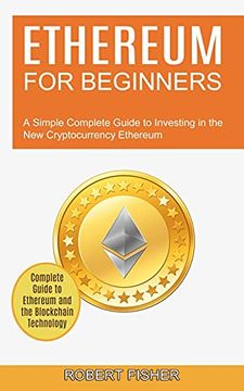 portada Ethereum for Beginners: A Simple Complete Guide to Investing in the new Cryptocurrency Ethereum (Complete Guide to Ethereum and the Blockchain Technology) (in English)