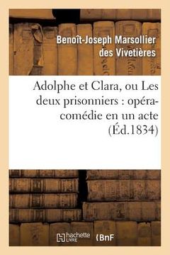 portada Adolphe Et Clara, Ou Les Deux Prisonniers: Opéra-Comédie En Un Acte (en Francés)