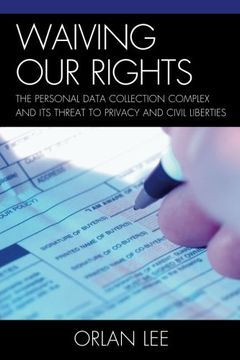 portada Waiving our Rights: The Personal Data Collection Complex and its Threat to Privacy and Civil Liberties (en Inglés)