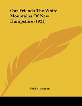 portada our friends the white mountains of new hampshire (1921) (en Inglés)