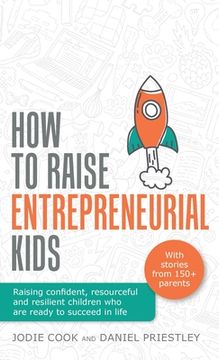 portada How to Raise Entrepreneurial Kids: Raising Confident, Resourceful and Resilient Children Who Are Ready to Succeed in Life (en Inglés)