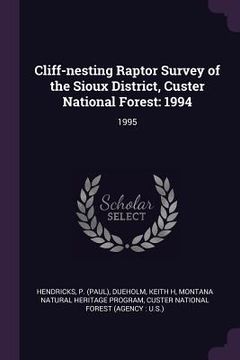 portada Cliff-nesting Raptor Survey of the Sioux District, Custer National Forest: 1994: 1995 (en Inglés)